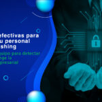 Cómo prevenir ataques de phishing en el ámbito de la ciberseguridad para proteger tus datos personales